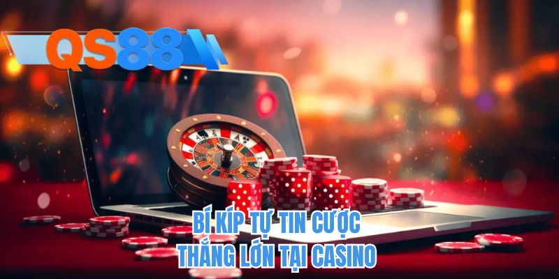 Bí kíp tự tin cược thắng lớn tại casino 