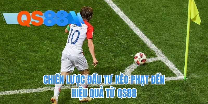 Chiến lược đầu tư kèo phạt đền hiệu quả từ QS88