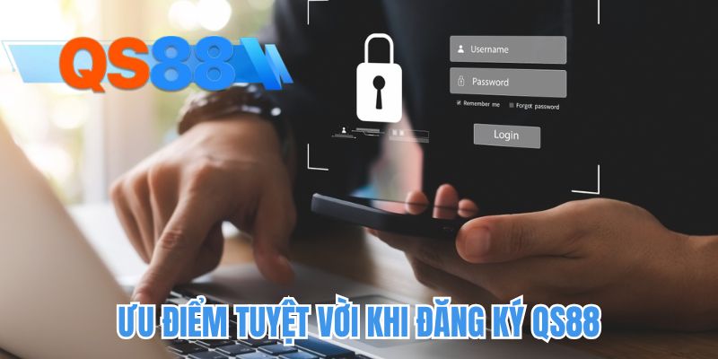 Ưu điểm tuyệt vời khi đăng ký QS88