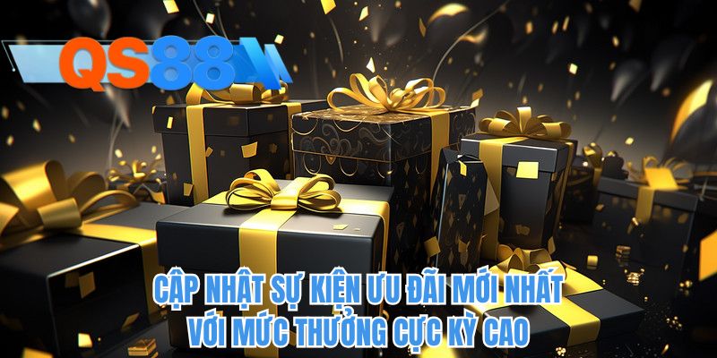 Cập nhật sự kiện ưu đãi mới nhất với mức thưởng cực kỳ cao